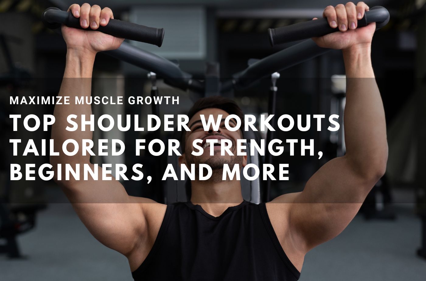 Maximize Muscle Growth: Top Shoulder Workouts Tailored for Strength, Beginners, and More